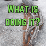 What is doing it - Physical Weathering